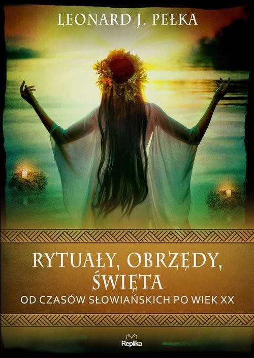 okładka Rytuały obrzędy święta Od czasów słowiańskich po wiek XX książka | Pełka LeonardJ.
