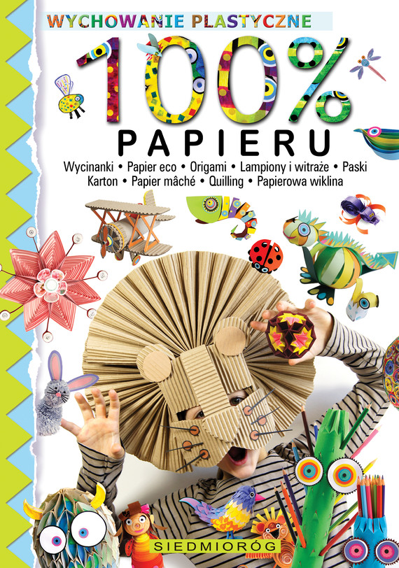 100% papieru. Wycinanki – papier eko – origami – lampiony i witraże – paski – karton – papier mâché – quilling – papierowa wiklina