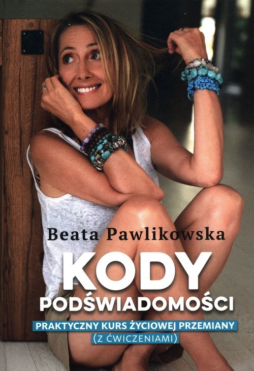 okładka Kody podświadomości Praktyczny kurs życiowej przemiany z ćwiczeniami książka | Beata Pawlikowska