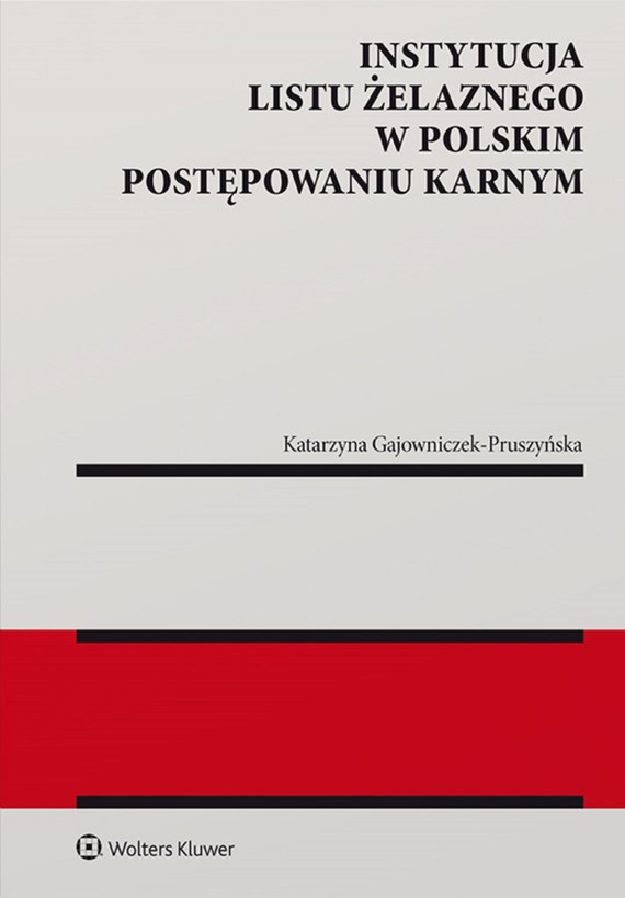 okładka Instytucja listu żelaznego w polskim postępowaniu karnym (pdf) ebook | pdf | Katarzyna Gajowniczek-Pruszyńska