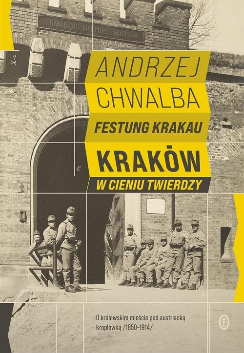 okładka Festung Krakau Kraków w cieniu twierdzy (1850-1919) książka | Andrzej Chwalba