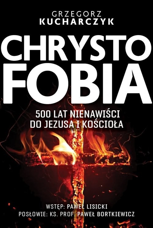 okładka Chrystofobia 500 lat nienawiści do Jezusa i Kościoła książka | Grzegorz Kucharczyk