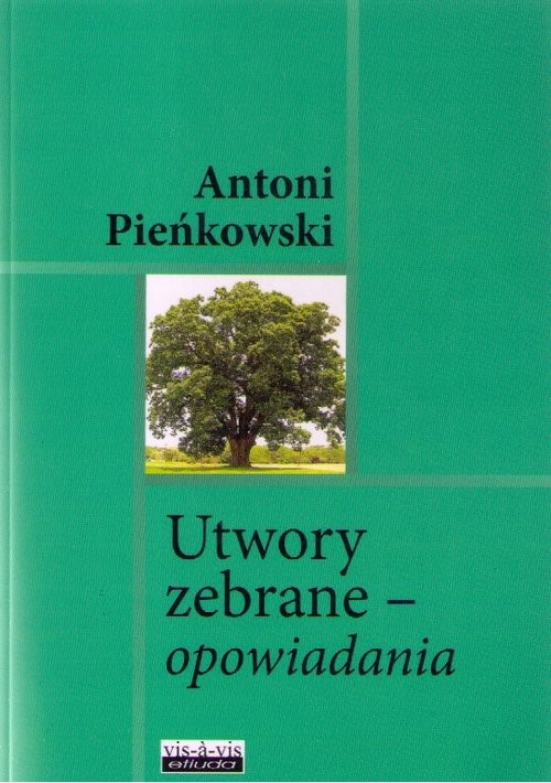 okładka Utwory zebrane Opowiadania książka | Antoni Pieńkowski