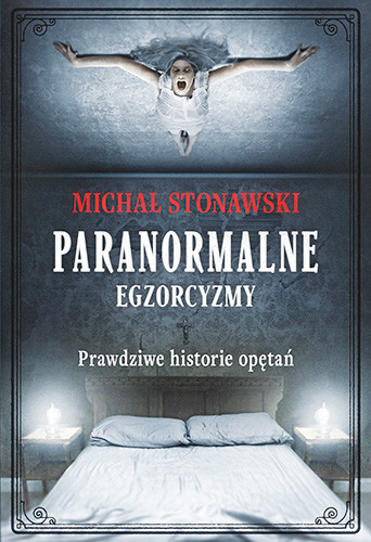 okładka Paranormalne. Egzorcyzmy. Prawdziwe historie opętań
 książka | Michał Stonawski
