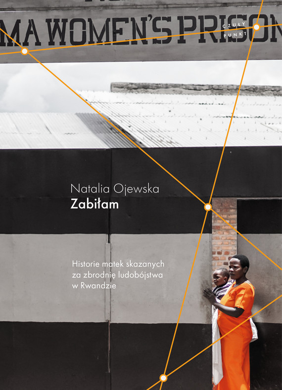 okładka Zabiłam. Historie matek skazanych za zbrodnię ludobójstwa w Rwandzie ebook | epub, mobi | Natalia Ojewska