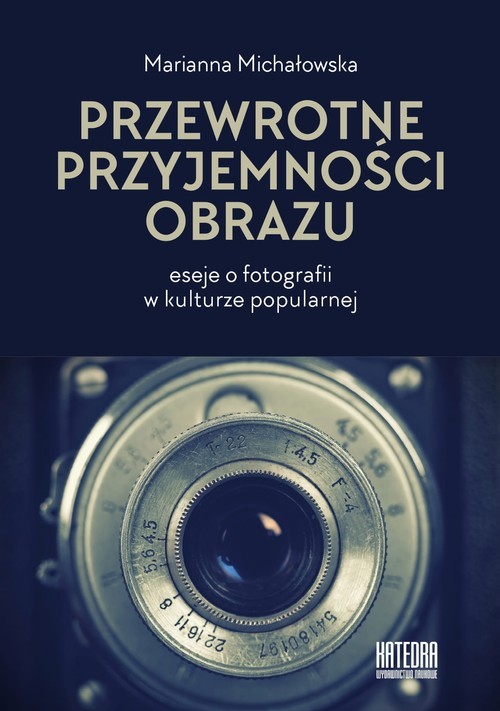 okładka Przewrotne przyjemności obrazu eseje o fotografii w kulturze popularnej książka | Marianna Michałowska