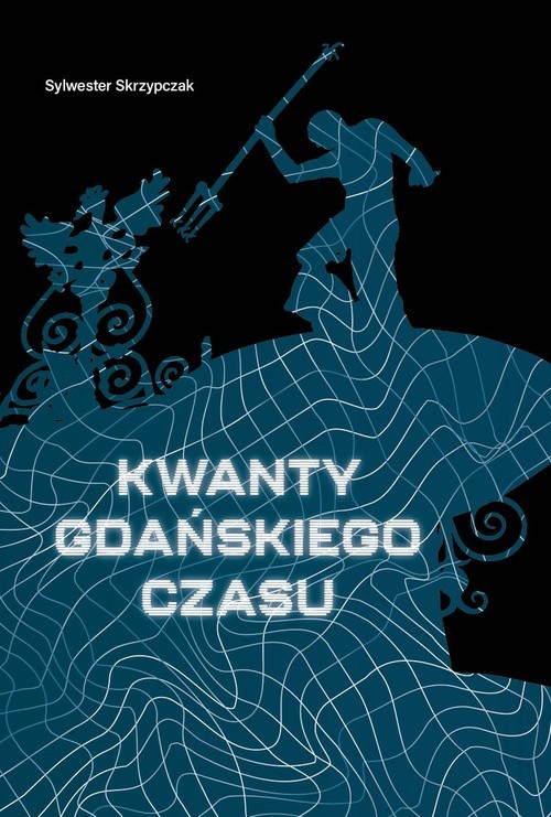 okładka Kwanty gdańskiego czasu książka | Sylwester Skrzypczak