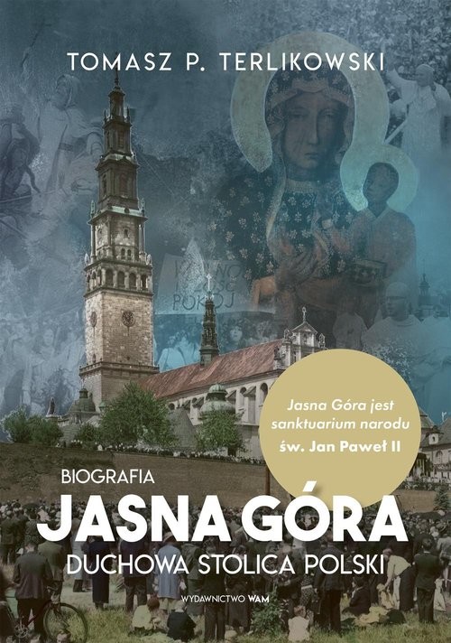 okładka Jasna Góra Duchowa stolica Polski Duchowa stolica Polski. Biografia książka | Terlikowski Tomasz P.