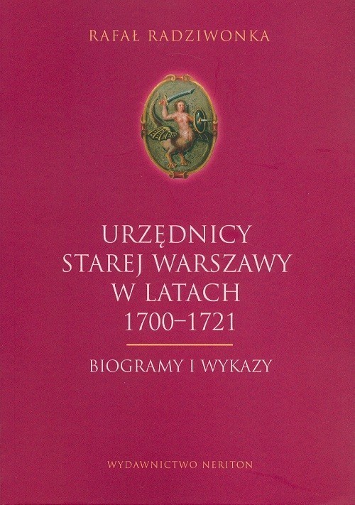 okładka Urzędnicy Starej Warszawy 1700-1721 Biogramy i wykazy książka | Radziwonka Rafał