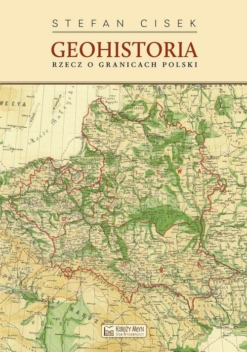 okładka Geohistoria Rzecz o granicach Polski książka | Stefan Cisek