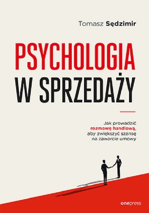 okładka Psychologia w sprzedaży. W jaki sposób prowadzić rozmowę handlową, aby zwiększyć szansę na zawarcie książka | Tomasz Sędzimir