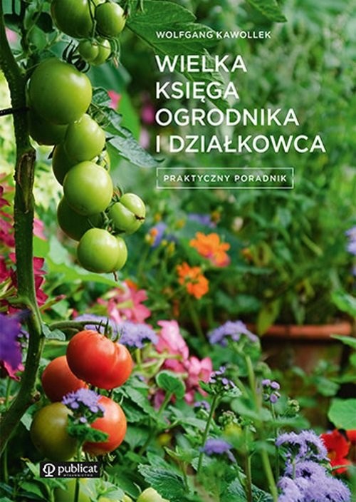 okładka Wielka księga ogrodnika i działkowca Praktyczny poradnik książka | Kawollek Wolfgang