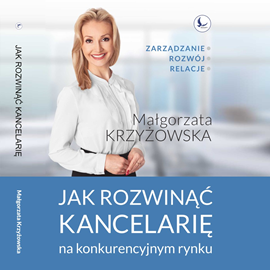 okładka Jak rozwinąć kancelarię na konkurencyjnym rynku? audiobook | MP3 | Krzyżowska Małgorzata