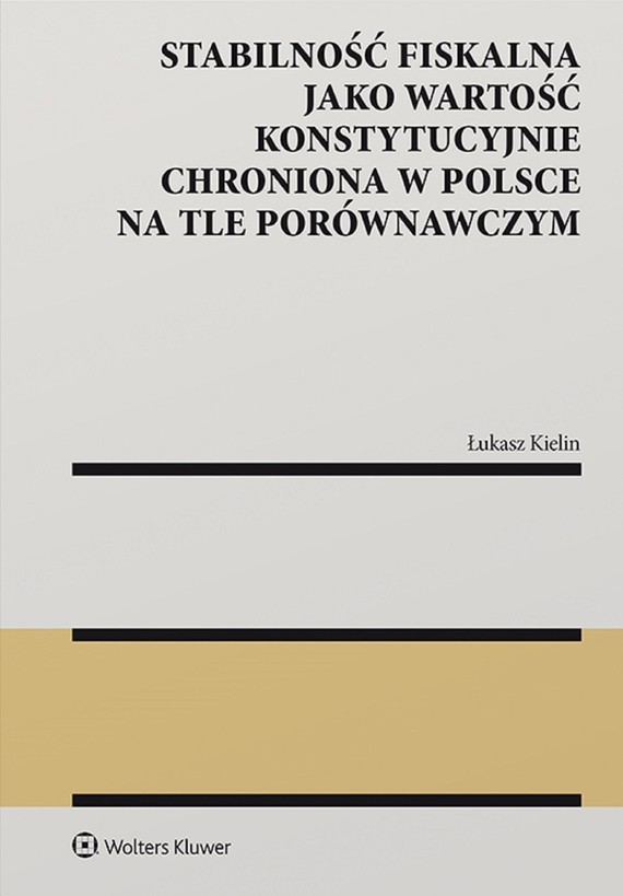 okładka Stabilność fiskalna jako wartość konstytucyjnie chroniona w Polsce na tle porównawczym (pdf) ebook | pdf | Łukasz Kielin