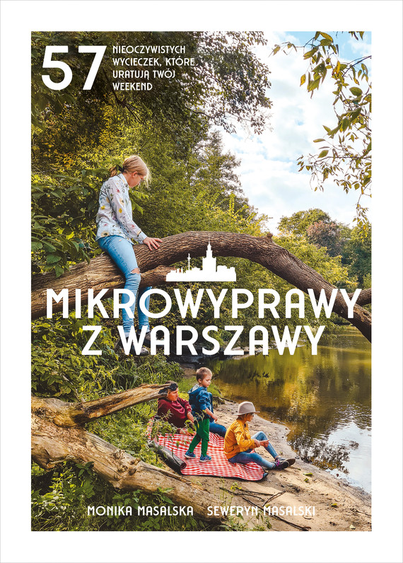 okładka Mikrowyprawy z Warszawy. 57 nieoczywistych wycieczek, które uratują twój weekend ebook | pdf | Monika Masalska, Seweryn Masalski