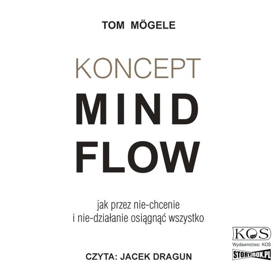 okładka Koncept MindFlow. Jak przez nie-chcenie i nie-działanie osiągnąć wszystko audiobook | MP3 | Tom Mögele