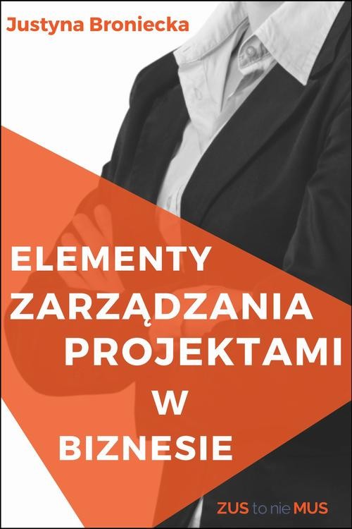 okładka Elementy zarządzania projektami z biznesie ebook | pdf | Justyna Broniecka
