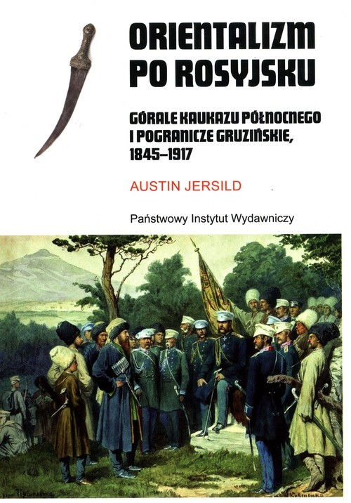 Orientalizm po rosyjsku Górale Kaukazu Północnego i pogranicze gruzińskie, 1845-191