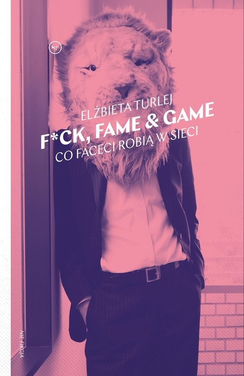 okładka F*ck, fame & game Co faceci robią w sieci książka | Elżbieta Turlej