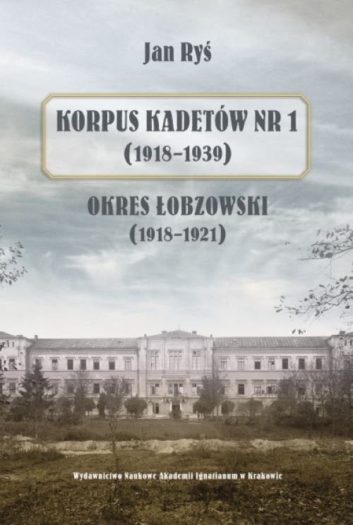 okładka Korpus Kadetów nr 1 (1918-1939) Okres łobzowski (1918-1921) książka | Ryś Jan
