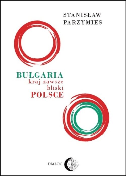 okładka Bułgaria - kraj zawsze bliski Polsce książka | Stanisław Parzymies