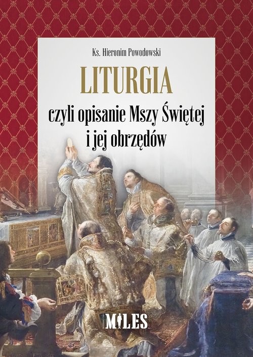 okładka Liturgia czyli opisanie Mszy Świętej i jej obrzędów książka | Hieronim Powodowski