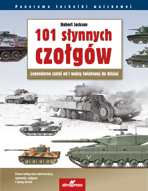 okładka 101 słynnych czołgów Legendarne czołgi od I wojny światowej do dzisiaj książka | Robert Jackson