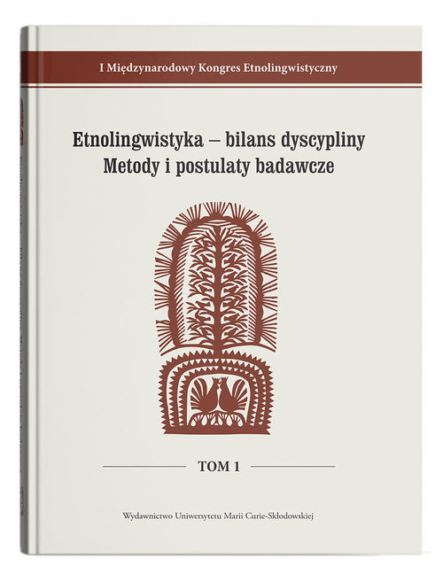 okładka I Międzynarodowy Kongres Etnolingwistyczny t. 1: Etnolingwistyka - bilans dyscypliny. Metody i postu książka