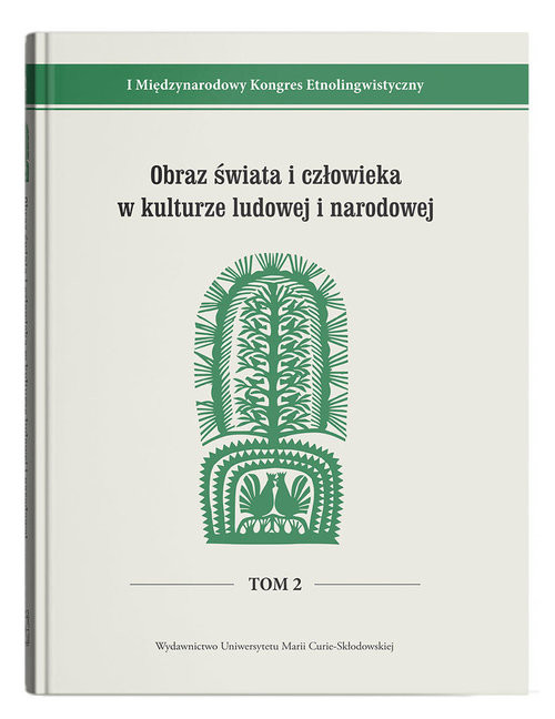 okładka I Międzynarodowy Kongres Etnolingwistyczny t. 2: Obraz świata i człowieka w kulturze ludowej i narod książka