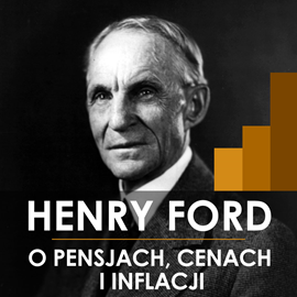 okładka Henry Ford o pensjach, cenach i inflacji audiobook | MP3 | Ford Henry