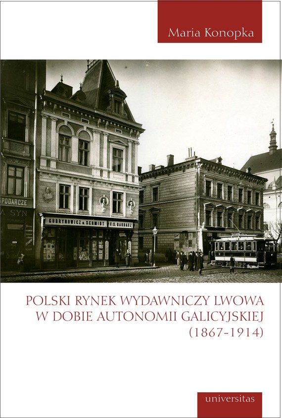 okładka Polski rynek wydawniczy Lwowa w dobie autonomii galicyjskiej (1867-1914) ebook | pdf | Konopka Maria