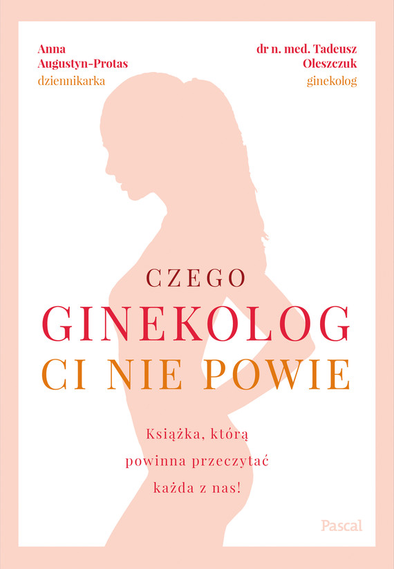 okładka Czego ginekolog ci nie powie książka | Tadeusz Oleszczuk, Anna Augustyn-Protas