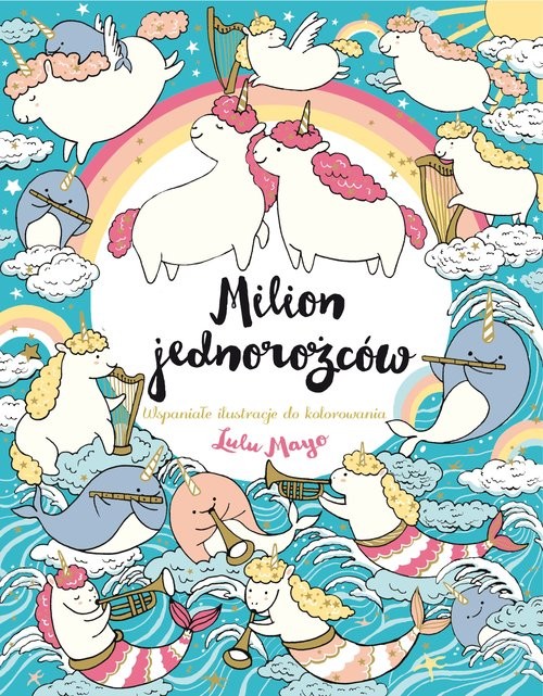 okładka Milion jednorożców Wspaniałe ilustracje do kolorowania książka | Lulu Mayo