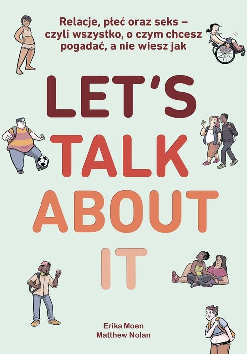 okładka Let’s Talk About It Relacje, płeć oraz seks - czyli wszystko, o czym chcesz pogadać, a nie wiesz jak książka | Moen Erika, Nolan Matthew
