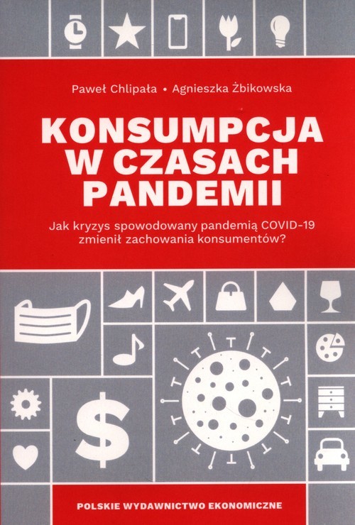 okładka Konsumpcja w czasach pandemii  Jak kryzys spowodowany pandemią Covid-19 zmienił zachowania konsumentów? książka | Paweł Chlipała