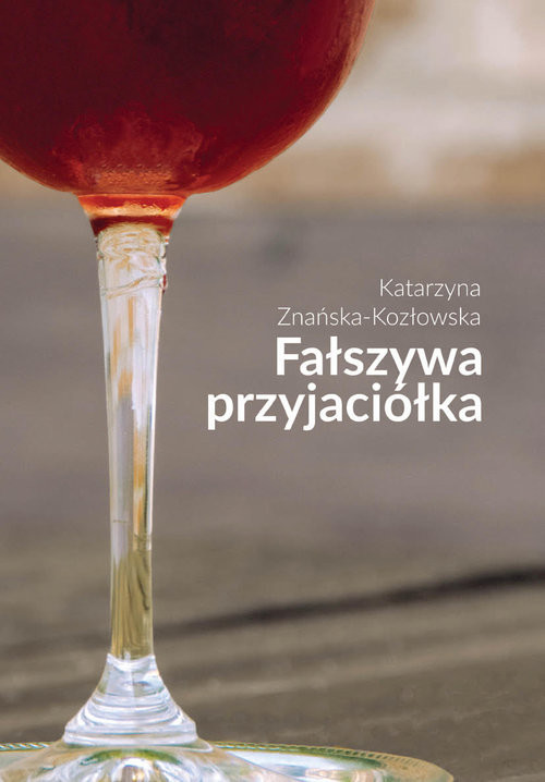okładka Fałszywa przyjaciółka książka | Katarzyna Znańska-Kozłowska