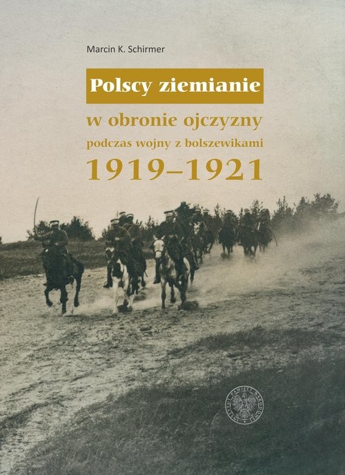 okładka Polscy ziemianie w obronie ojczyzny podczas wojny z bolszewikami 1919-1921 książka | Marcin K. Schirmer