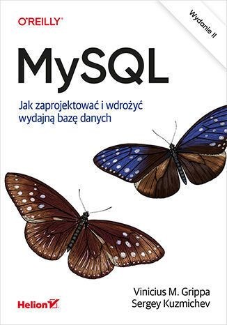 okładka MySQL. Jak zaprojektować i wdrożyć wydajną bazę danych. Wydanie II książka | Vinicius M.Grippa, Sergey Kuzmichev