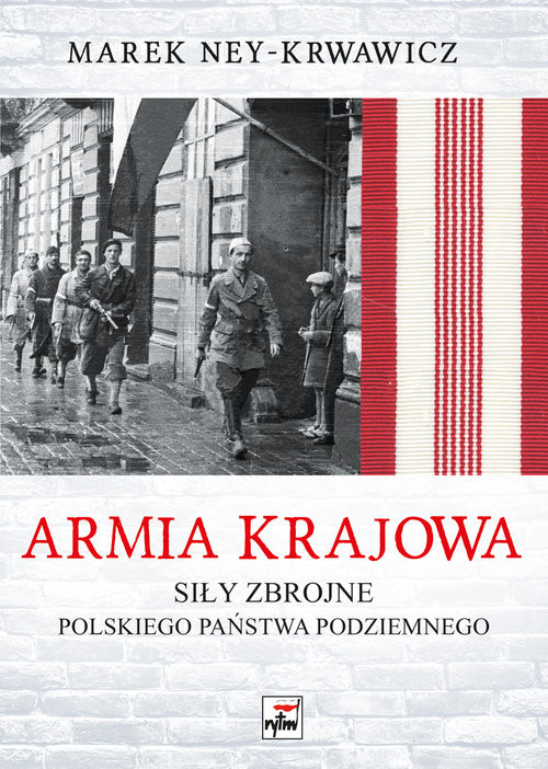 okładka Armia Krajowa. Siły zbrojne Polskiego Państwa Podziemnego książka | Ney-Krwawicz Marek