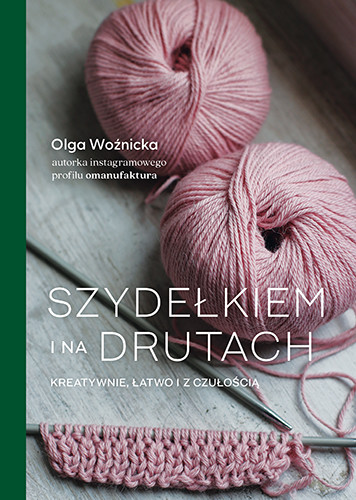 okładka Szydełkiem i na drutach. Kreatywnie, łatwo i z czułością
 książka | Woźnicka Olga