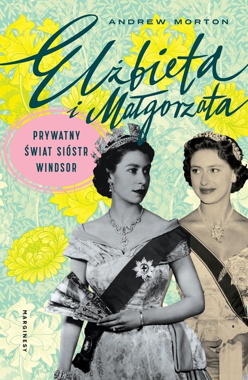 okładka Elżbieta i Małgorzata Prywatny świat sióstr Windsor książka | Andrew Morton
