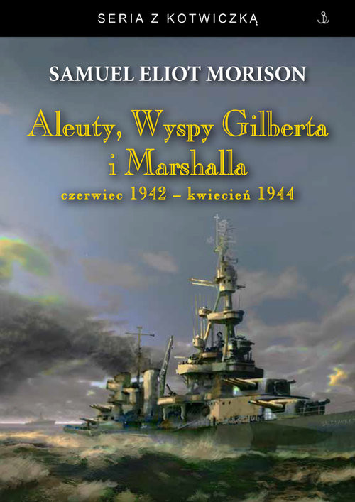 okładka Aleuty, Wyspy Gilberta i Marshalla czerwiec 1942 - kwiecień 1944 książka | SamuelEliot Morison
