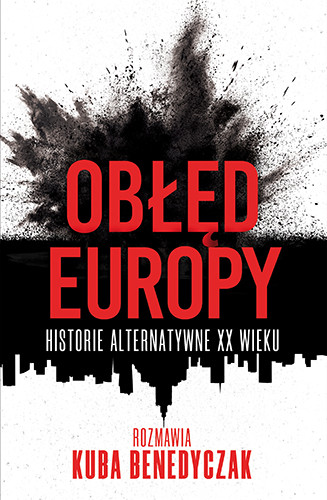 okładka Obłęd Europy. Historie alternatywne XX wieku
 książka | Kuba Benedyczak