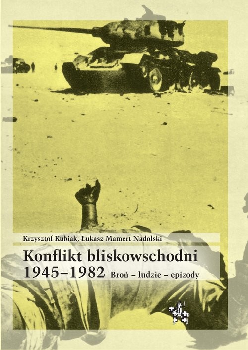 okładka Konflikt bliskowschodni 1945-1982 książka | Kubiak Krzysztof, Nadolski ŁukaszMamert