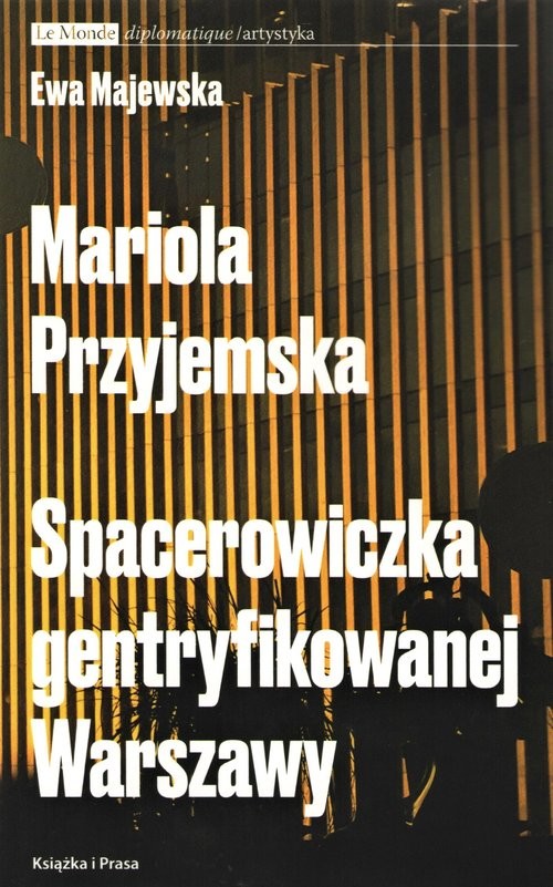 Mariola Przyjemska Spacerowiczka gentryfikowanej Warszawy