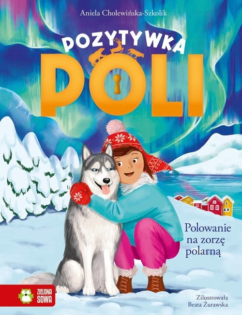 okładka Pozytywka Poli Polowanie na zorzę polarną książka | Aniela Cholewińska-Szkolik