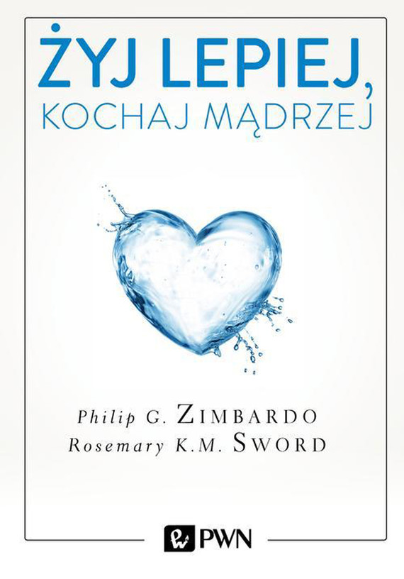 okładka Żyj lepiej, kochaj mądrzej ebook | epub, mobi | Philip G. Zimbardo, Rosemary Sword
