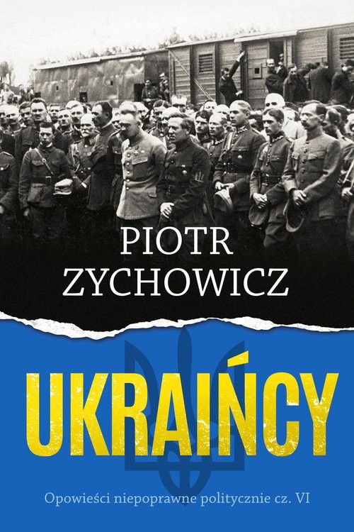 okładka Ukraińcy Opowieści niepoprawne politycznie cz.VI książka | Piotr Zychowicz