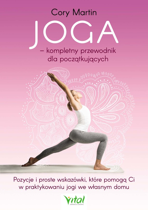 okładka Joga – kompletny przewodnik dla początkujących. Pozycje i proste wskazówki, które pomogą Ci w praktykowaniu jogi we własnym domu ebook | epub, mobi | Martin Cory