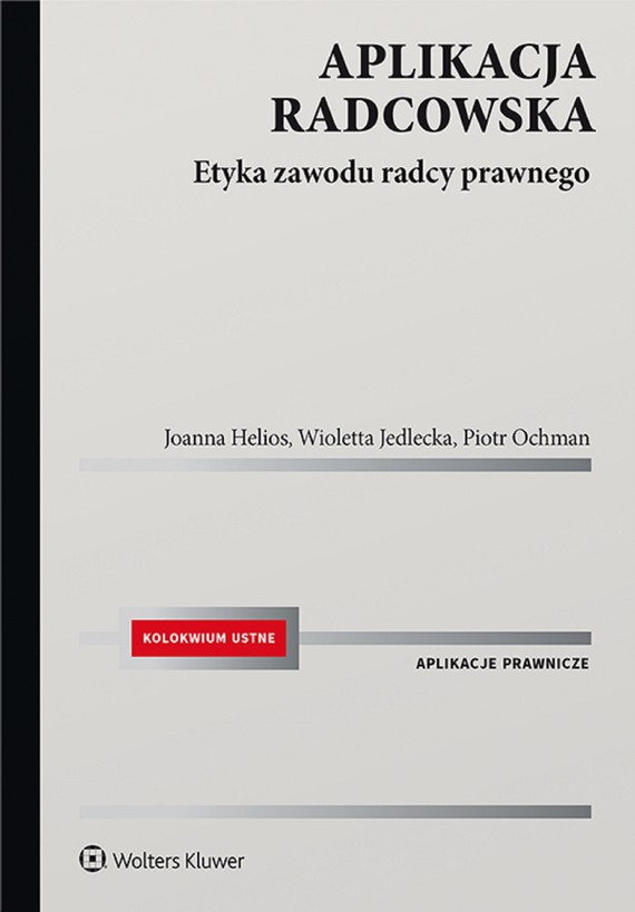 okładka Aplikacja radcowska. Etyka zawodu radcy prawnego (pdf) ebook | pdf | Wioletta Jedlecka, Joanna Helios, Piotr Ochman